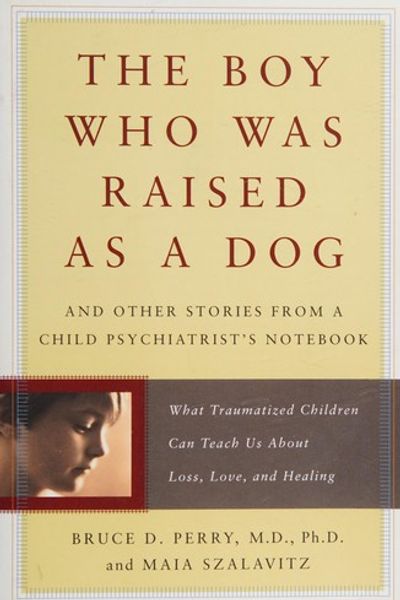 The Boy Who Was Raised as a Dog by Bruce D. Perry book cover