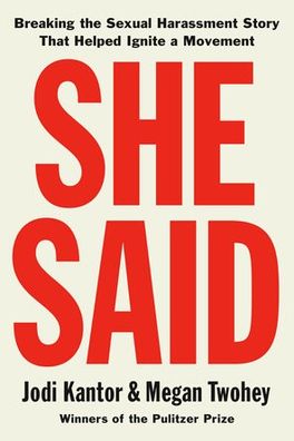 She Said: Breaking the Sexual Harassment Story That Helped Ignite a Movement cover