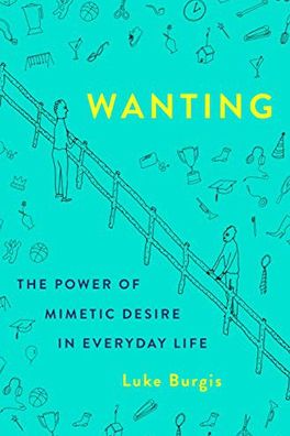 Wanting: The Power of Mimetic Desire in Everyday Life cover