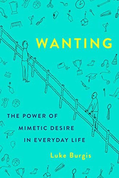 Wanting: The Power of Mimetic Desire in Everyday Life by Luke Burgis book cover