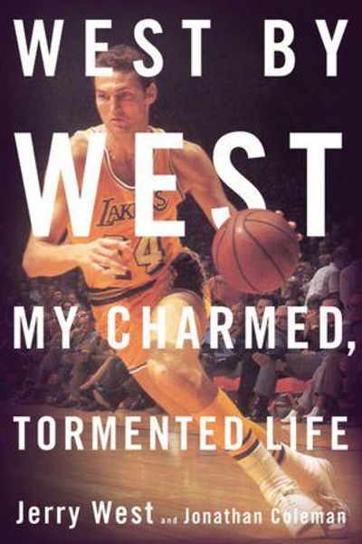 West by West: My Charmed, Tormented Life by Jerry West and Jonathan Coleman book cover