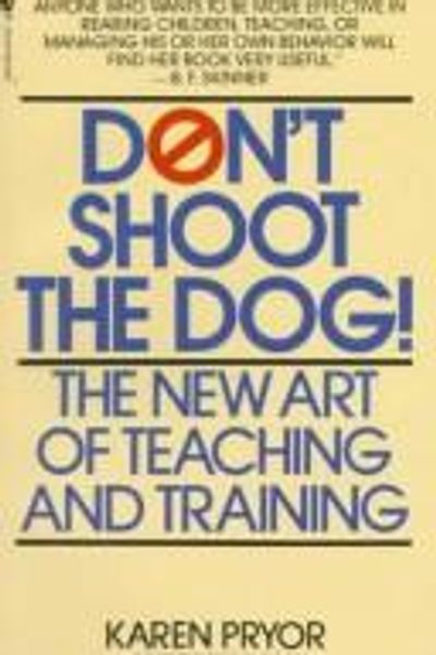 Don't Shoot the Dog: The New Art of Teaching and Training by Karen Pryor book cover