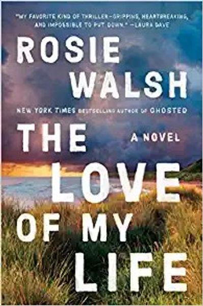 The Love of My Life by Rosie Walsh book cover