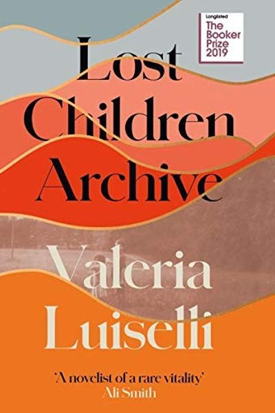 Lost Children Archive by Valeria Luiselli book cover