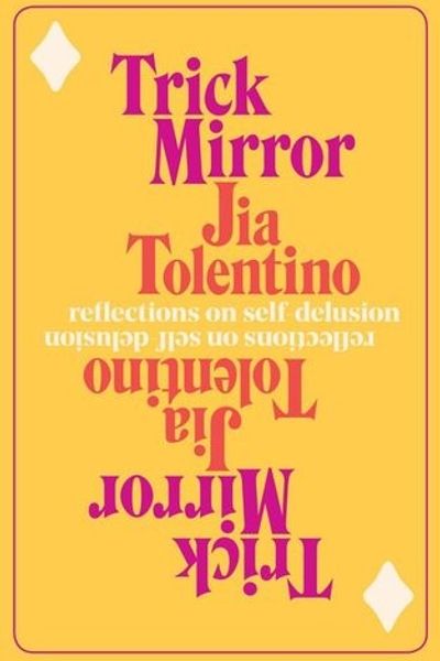 Trick Mirror: Reflections on Self-Delusion by Jia Tolentino book cover