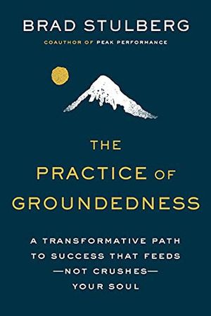The Practice of Groundedness: A Transformative Path to Success That Feeds, Not Crushes, Your Soul cover