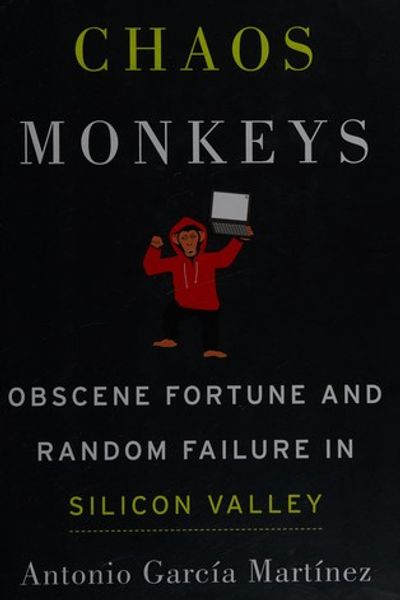 Chaos Monkeys: Obscene Fortune and Random Failure in Silicon Valley by Antonio Garcia Martinez book cover