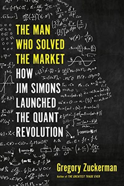 The Man Who Solved the Market: How Jim Simons Launched the Quant Revolution by Gregory Zuckerman book cover