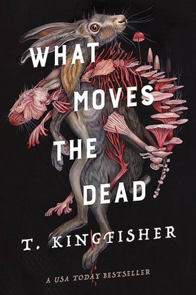 What Moves the Dead by T. Kingfisher book cover