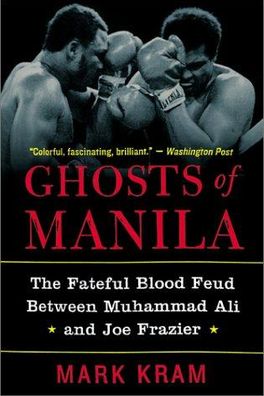 Ghosts of Manila: The Fateful Blood Feud Between Muhammad Ali and Joe Frazier cover