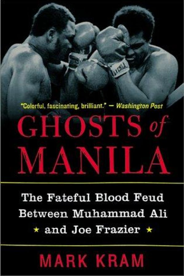 Ghosts of Manila: The Fateful Blood Feud Between Muhammad Ali and Joe Frazier cover