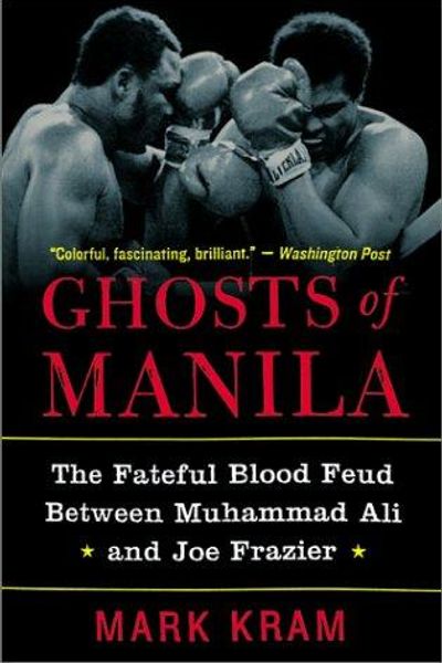 Ghosts of Manila: The Fateful Blood Feud Between Muhammad Ali and Joe Frazier by Mark Kram book cover