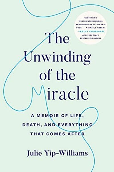 The Unwinding of the Miracle by Julie Yip-Williams book cover