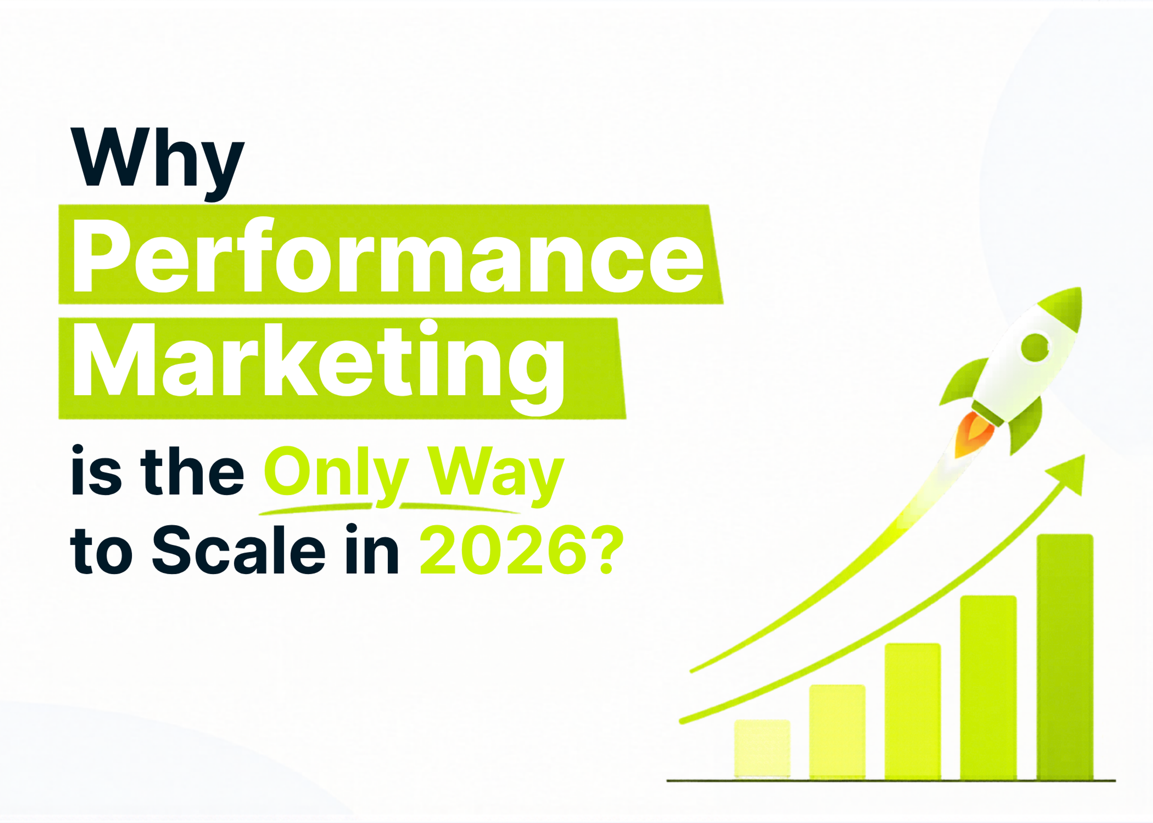 Why Performance Marketing is the Only Way to Scale in 2026?