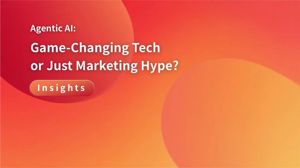 Agentic AI: Game-Changing Tech or Just Marketing Hype?
