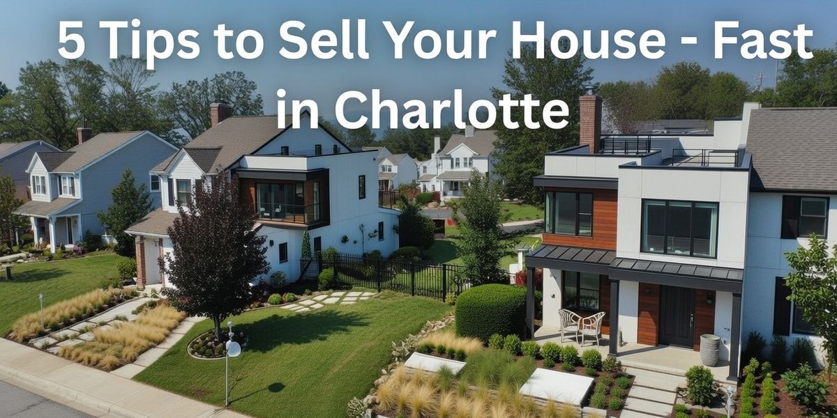 5 tips to sell your house fast in charlotte
