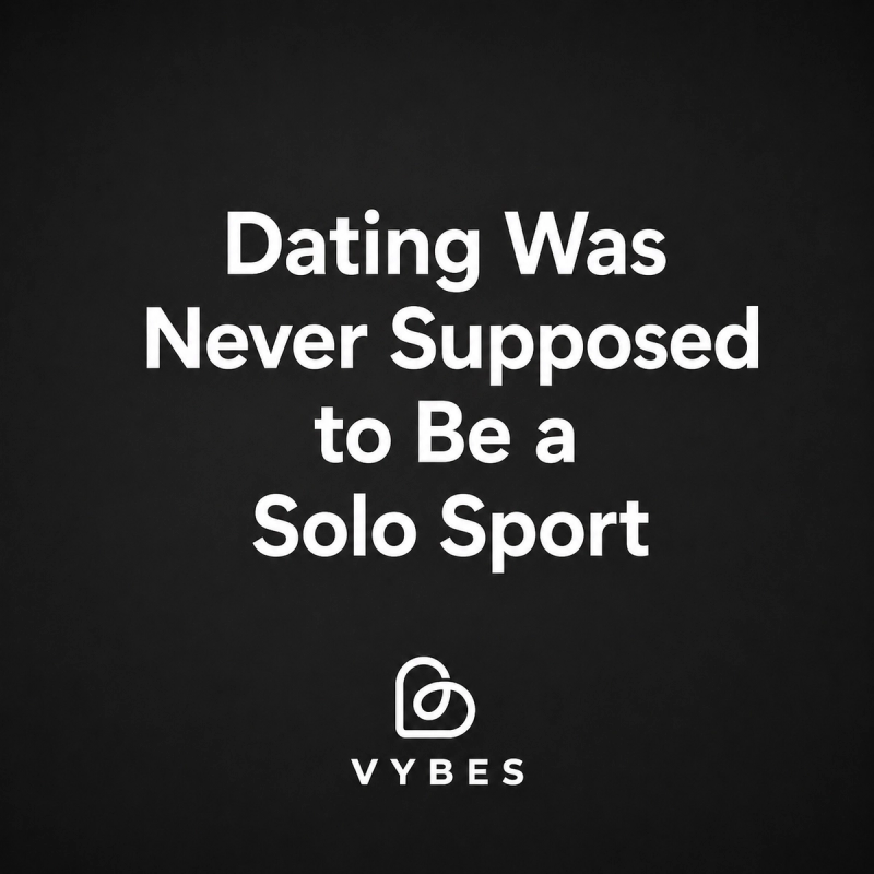 Black background with white text: Dating Was Never Supposed to Be a Solo Sport