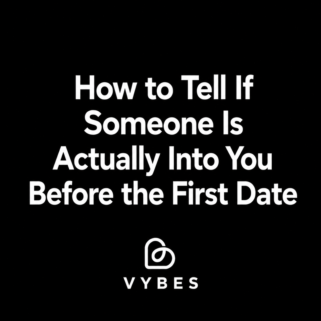 Black background with white text: How to Tell If Someone Is Actually Into You Before the First Date