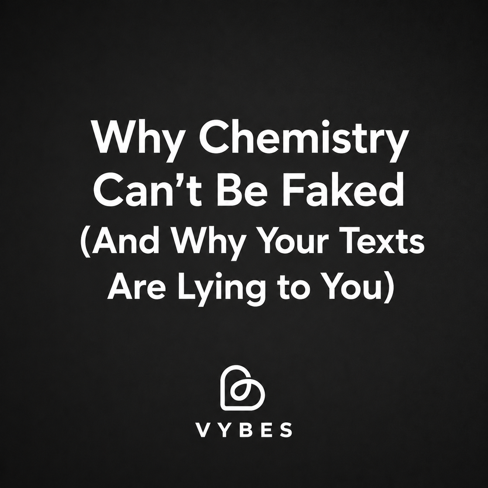 black background with white text: Why Chemistry Can't Be Faked (And Why Your Texts Are Lying to You)