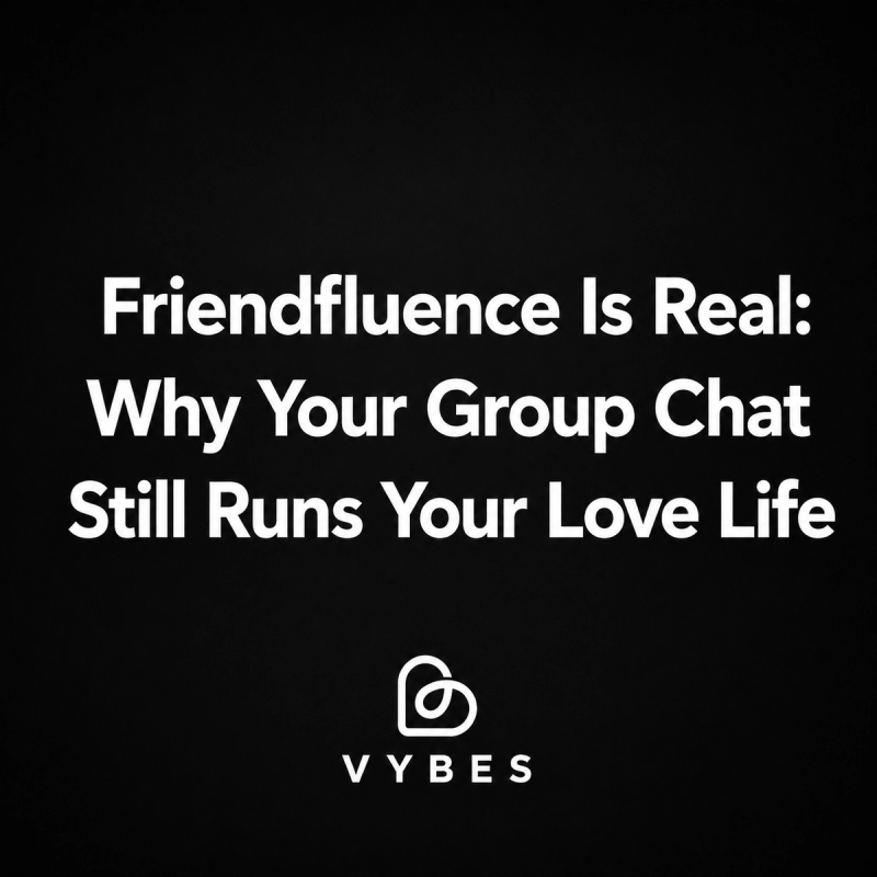Black background with white text: Friendfluence Is Real: Why Your Group Chat Still Runs Your Love Life