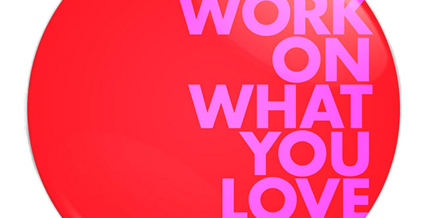 “Work on What You Love” from 24HRS2MC®, 2011, designed by Bruce Mau, Canadian, born 1959