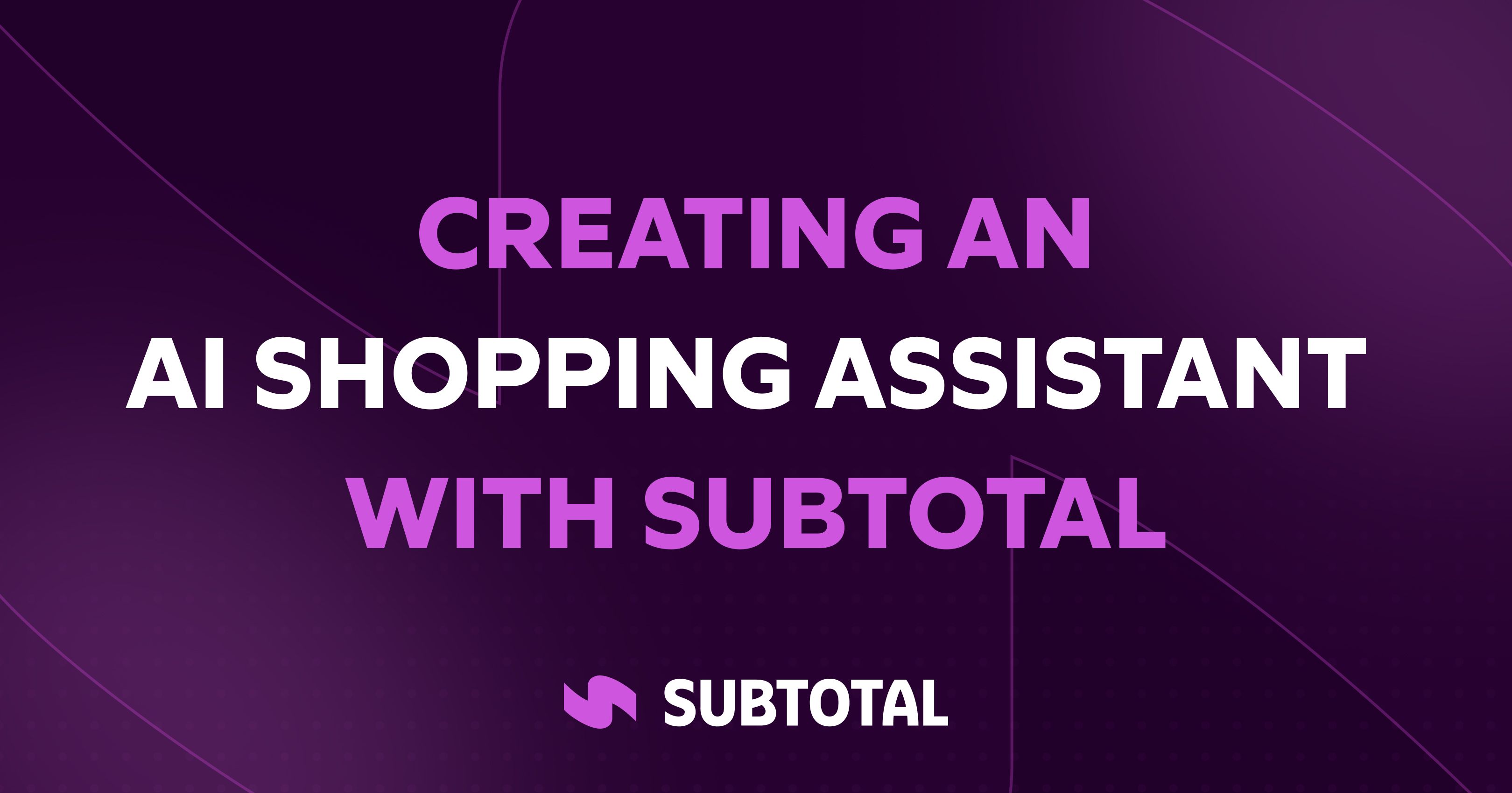 Cover Image for Creating an AI Shopping Assistant with Subtotal