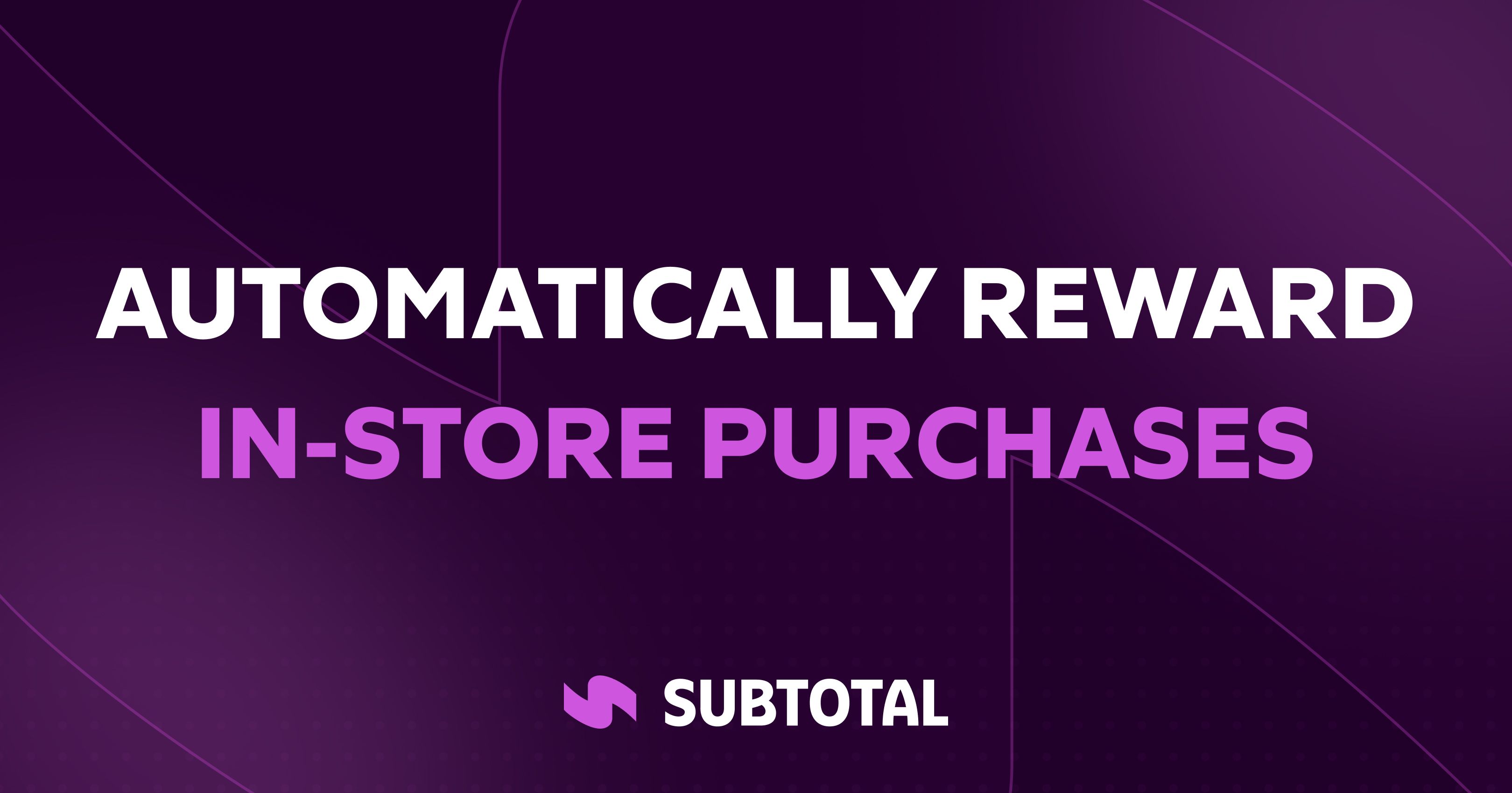 Cover Image for How Subtotal Helps Brands Reward In-Store Purchases Automatically