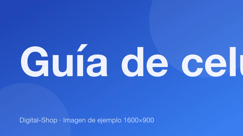 Guía para elegir tu próximo celular
