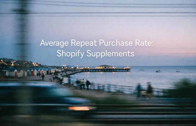 Average Repeat Purchase Rate: Shopify Supplements