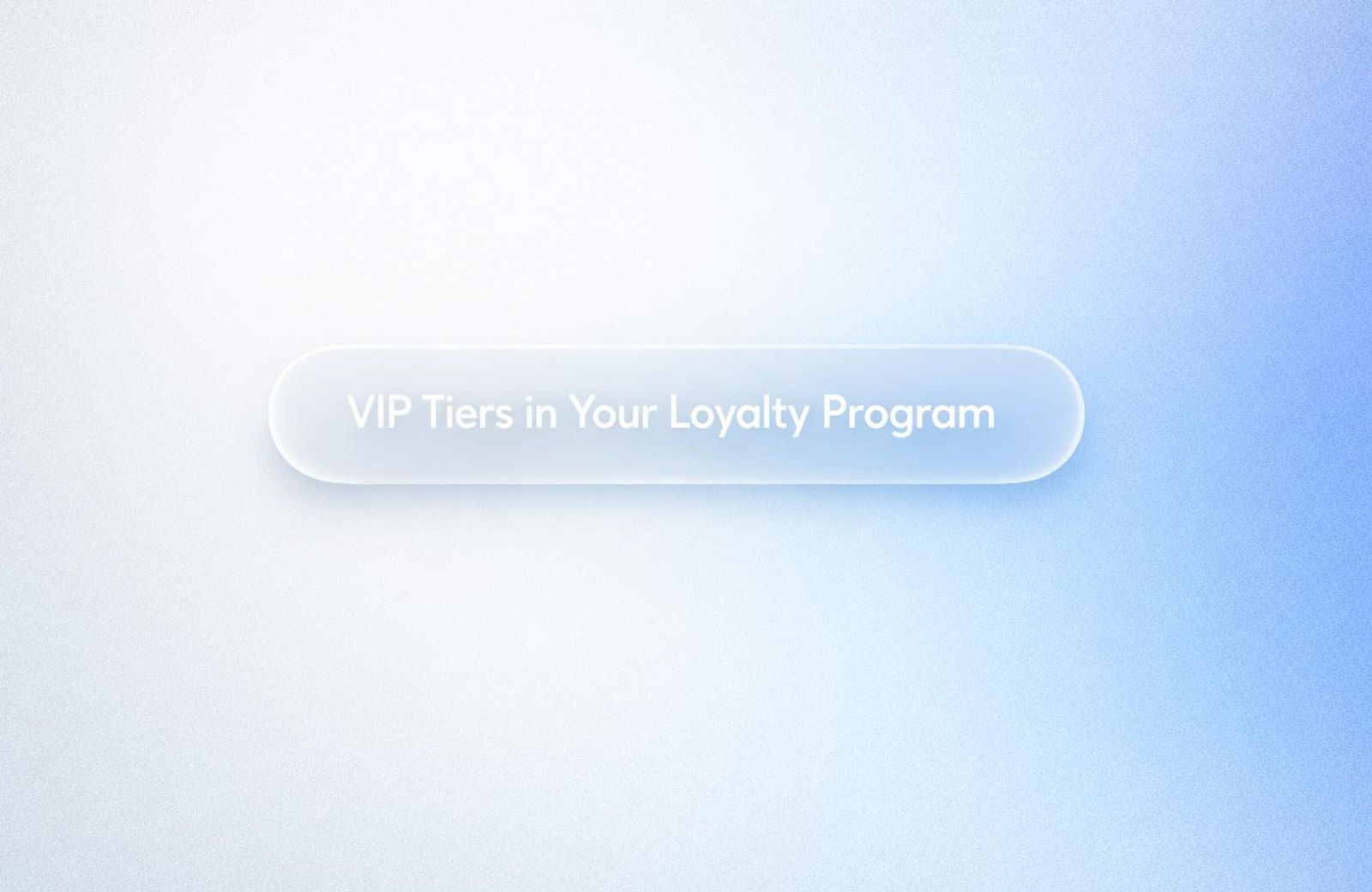 White text reading “VIP Tiers in Your Loyalty Program” over a soft gradient background.