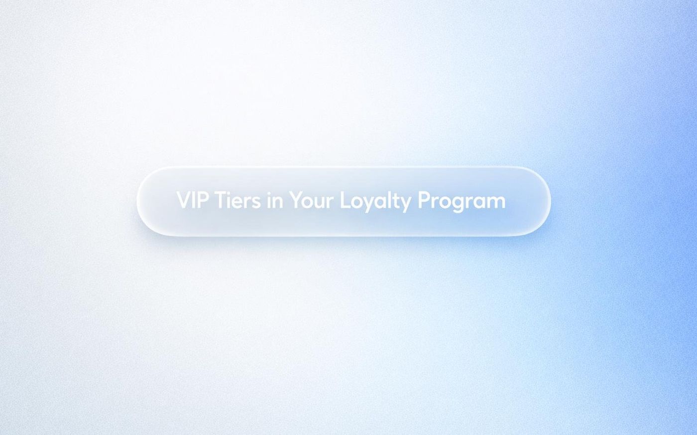 White text reading “VIP Tiers in Your Loyalty Program” over a soft gradient background.