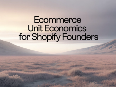 Ecommerce Unit Economics Explained: What Every Shopify Founder Should Track