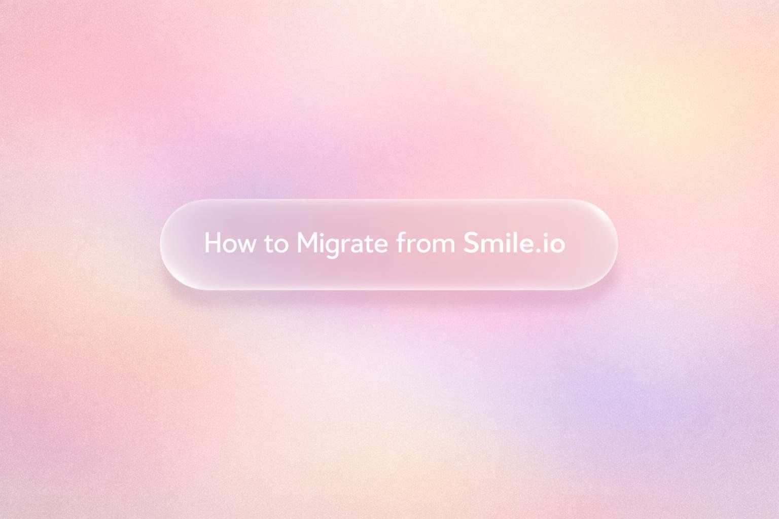 White text reading “How to Migrate from Smile.io” over a soft gradient background