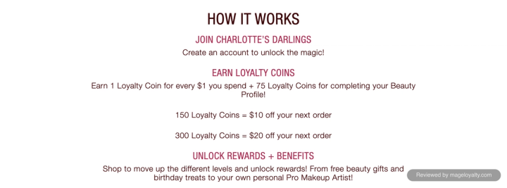 How it works: join Charlotte's Darlings, earn 1 Loyalty Coin for every $1 and 75 for a Beauty Profile, 150 Loyalty Coins for $10 off and 300 for $20 off