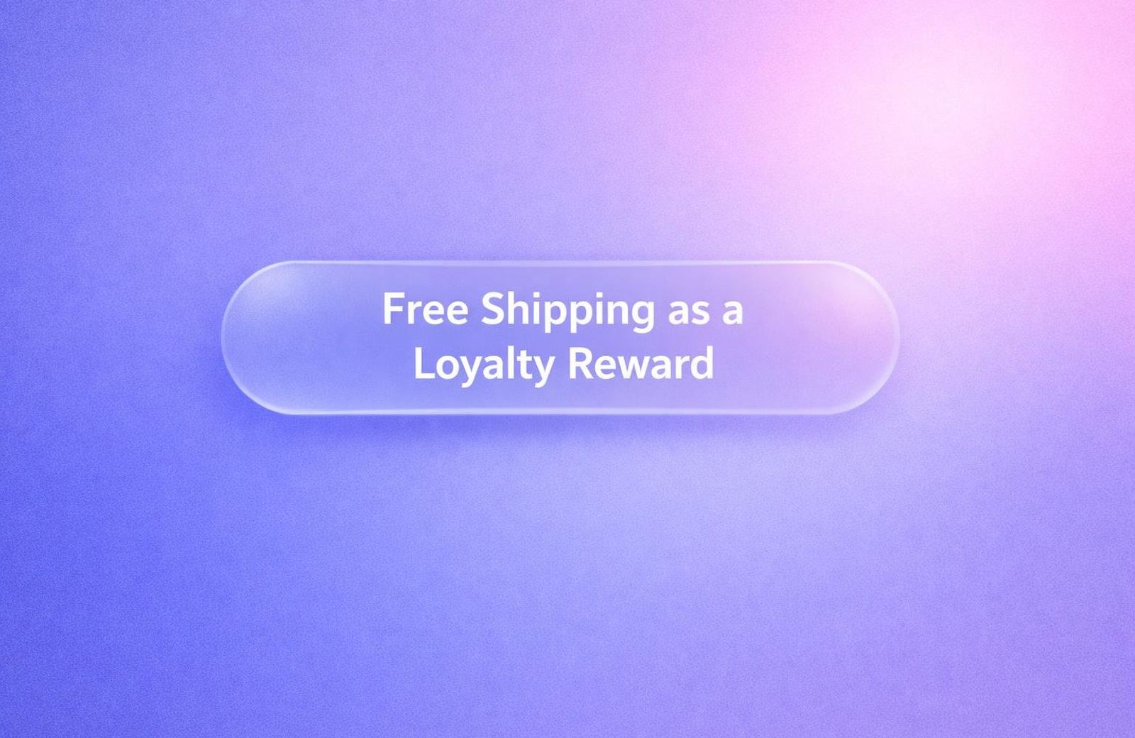 Blog hero image displaying the title “Free Shipping as a Loyalty Reward” in white text over a soft gradient background.
