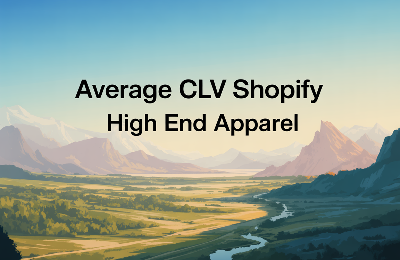 Average CLV: Shopify High-End Apparel