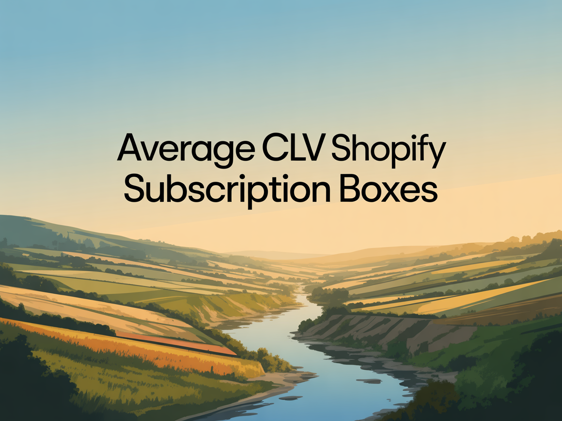 Average CLV: Shopify Subscription Boxes