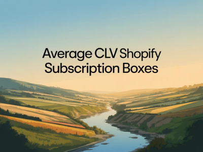 Average CLV: Shopify Subscription Boxes