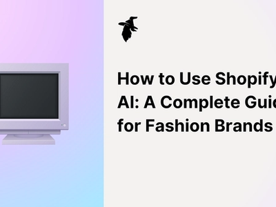How to Use Shopify AI: A Complete Guide for Fashion Brands