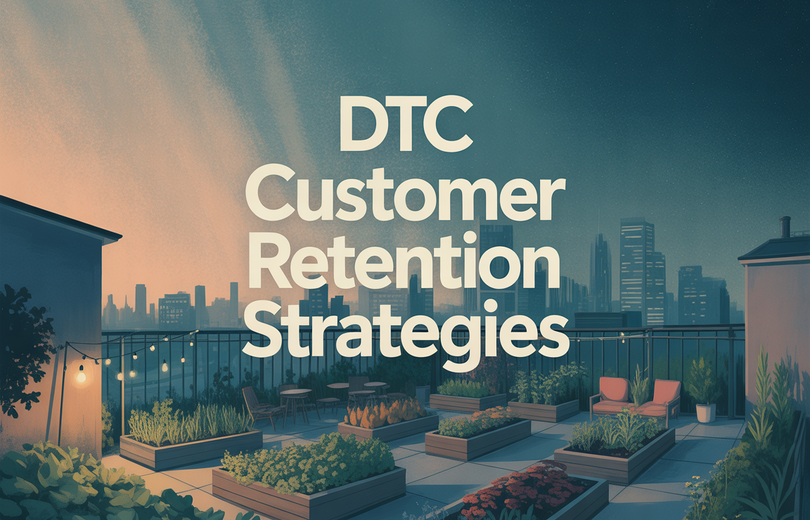 Effective Customer Retention Strategies for DTC