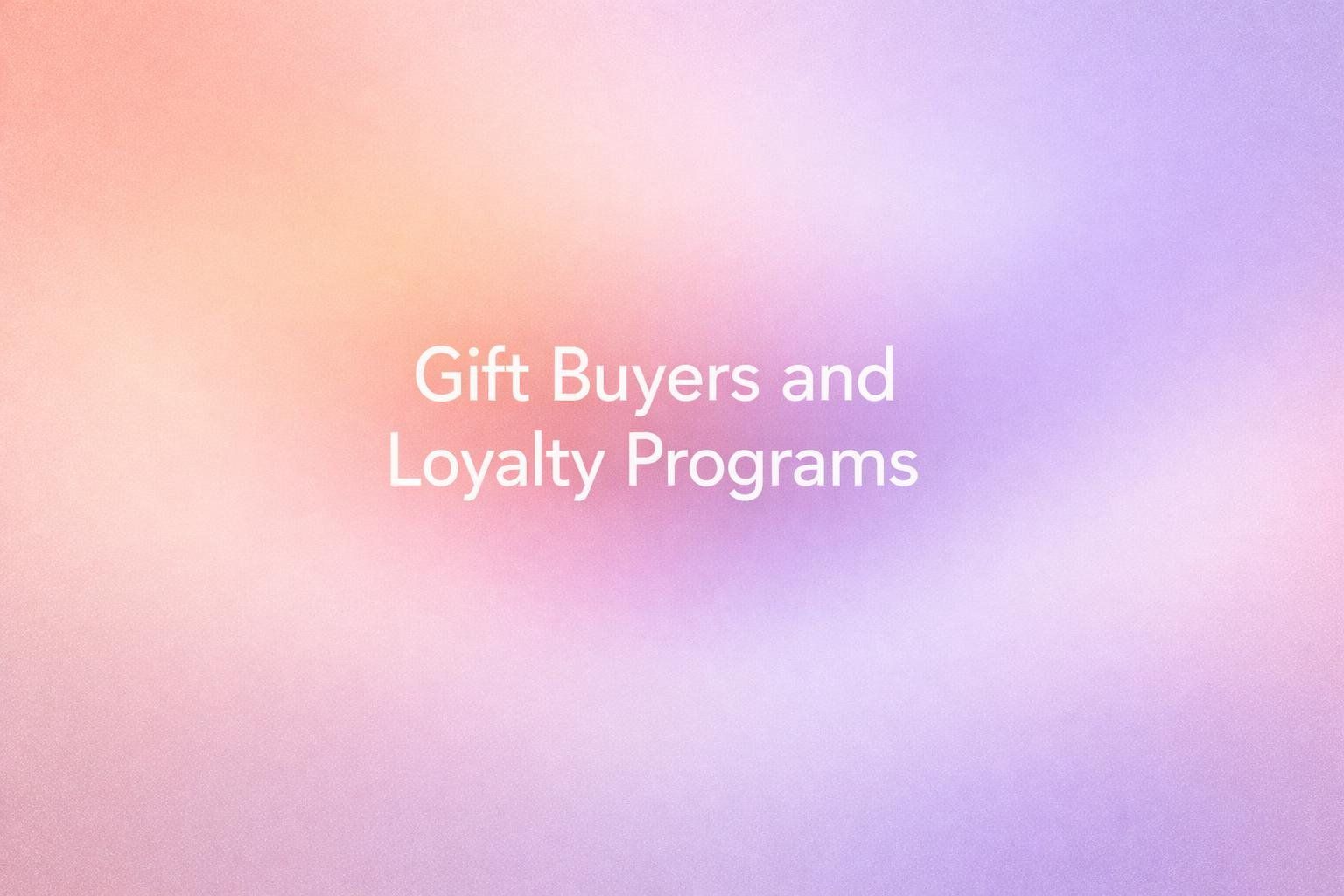 How Gift Buyers Break Your Loyalty Program (And How to Fix It)