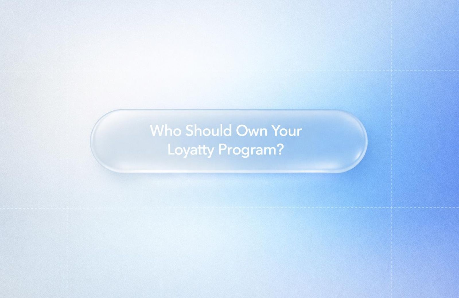 White text reading “Who Should Own Your Loyalty Program?” over a soft gradient background.