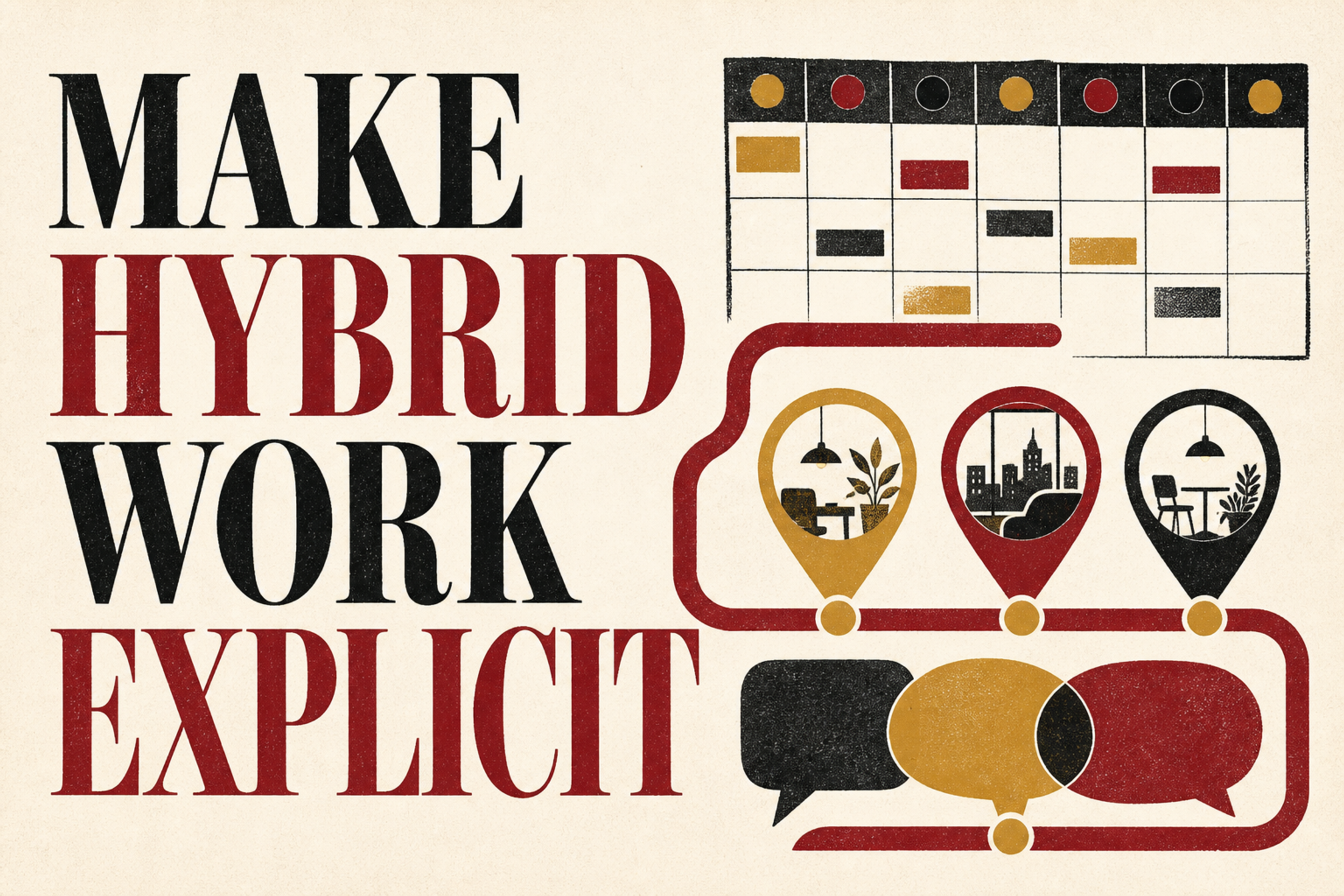 Editorial screenprint with a shared weekly calendar, location markers and the words Make Hybrid Work Explicit.