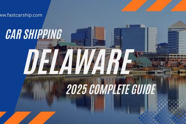 Car Shipping in Delaware: Complete 2025 Auto Transport Guide