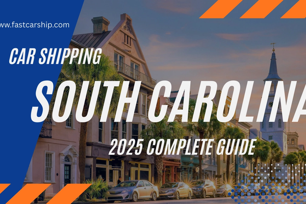 Car Shipping in South Carolina: Auto Transport Step-by-Step Guide (2025)