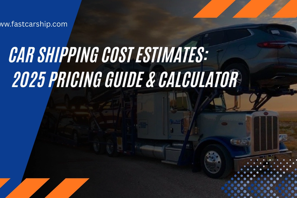 Car Shipping Cost Estimates: 2025 Pricing Guide & Calculator