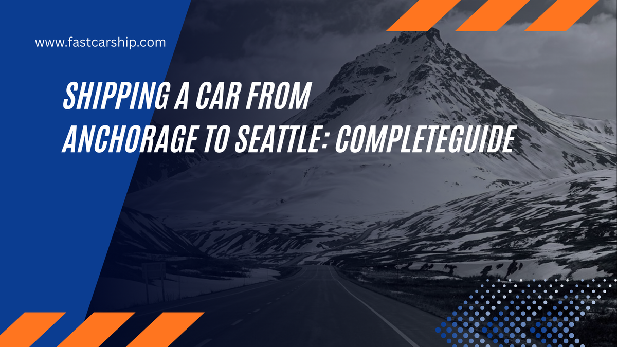 Shipping a Car from Anchorage to Seattle: 2025 Complete Guide