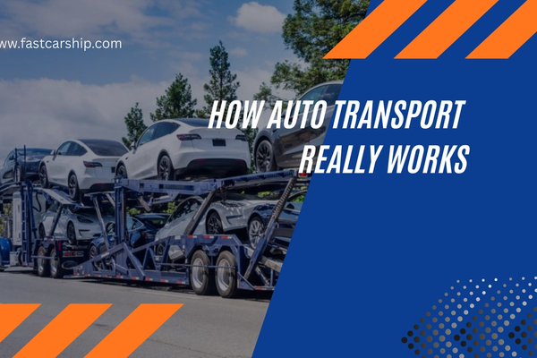 How Auto Transport Really Works: A Step-by-Step Guide for First-Time Shippers