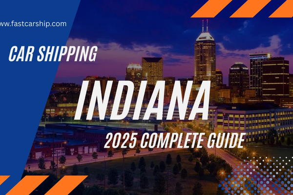 Car Shipping in Indiana: Complete 2025 Guide for Safe Transport