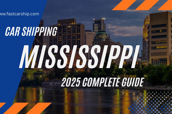Car Shipping Services in Mississippi: Step-by-Step Guide (2025)
